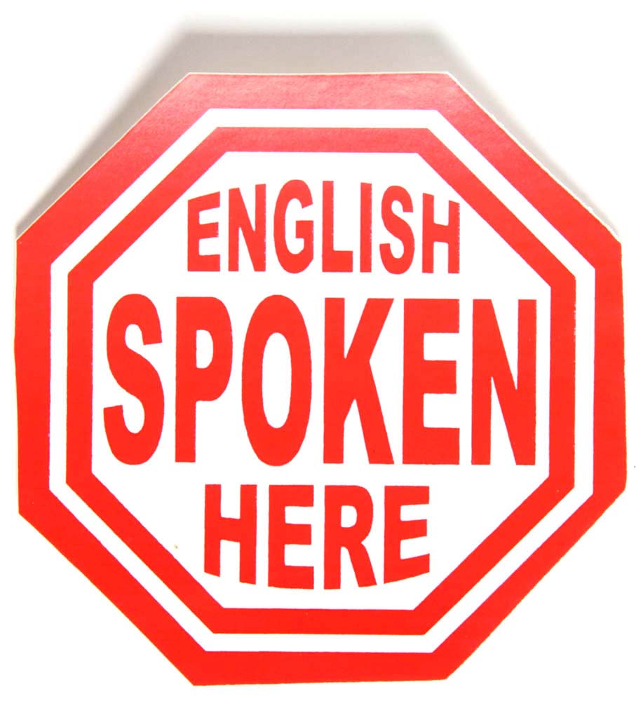 I came here english. Speak English. Speak only English. Инглиш. We speak English.